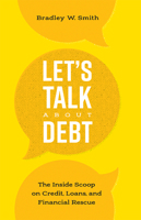 Let's Talk About Debt: The Inside Scoop on Credit Loans, and Financial Rescue 1599326094 Book Cover