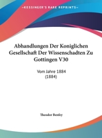 Abhandlungen Der Koniglichen Gesellschaft Der Wissenschadten Zu Gottingen V30: Vom Jahre 1884 (1884) 1160805288 Book Cover