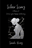 Silver Scars: A Memoir of Chronic Lyme Disease and Recovery B0GC93XL42 Book Cover