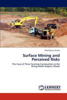 Surface Mining and Perceived Risks: The Case of Three Farming Communities in the Brong-Ahafo Region, Ghana 3659286850 Book Cover