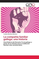 La compañía familiar gallega: una historia: Una Historia del Derecho Foral gallego a partir de la relectura de su institución familiar más característica 3639531450 Book Cover