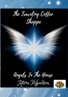 Angels In The House: The Traveling Coffee Shoppe 1387848364 Book Cover