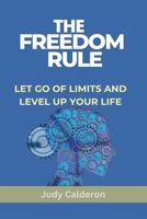 THE FREEDOM RULE: LET GO OF LIMITS AND LEVEL UP YOUR LIFE B0DWL958YM Book Cover