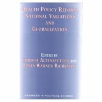 Health Policy Reform, National Variations, and Globalization (Advances in Political Science) 0312161018 Book Cover