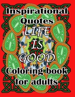 Life is Good - Coloring Book: Inspirational Quotes Coloring Book for Adults B08S2M4X46 Book Cover