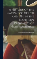 A History Of The Campaigns Of 1780 And 1781 In The Southern Provinces Of North America 1170708536 Book Cover