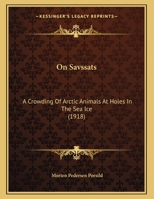 On Savssats: A Crowding Of Arctic Animals At Holes In The Sea Ice (1918) 1167032926 Book Cover