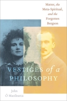Vestiges of a Philosophy: Matter, the Meta-Spiritual, and the Forgotten Bergson 0197613918 Book Cover