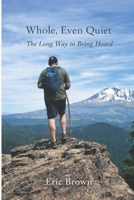 Whole, Even Quiet: The Long Way to Being Heard B0GHRBHHXB Book Cover
