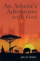 An Atheist's Adventures with God 1524515841 Book Cover