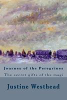 Journey of the Peregrines: The secret gifts of the magi 1493600265 Book Cover