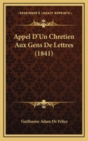 Appel D'Un Chretien Aux Gens De Lettres (1841) 1167579364 Book Cover
