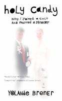 Holy Candy: Why I Joined A Cult And Married A Stranger 0692215174 Book Cover