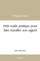 Petit Guide pratique pour faire travailler son argent (French Edition) 2414494964 Book Cover