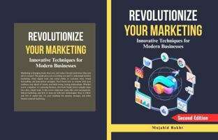 REVOLUTIONIZE YOUR MARKETING: Innovative Techniques for Modern Businesses B0FH2N4VZ5 Book Cover