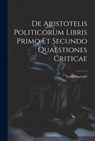 De Aristotelis Politicorum Libris Primo Et Secundo Quaestiones Criticae 1022485628 Book Cover