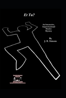 Et Tu?: An Interactive Improvisational Murder Mystery B09GJJBVY7 Book Cover