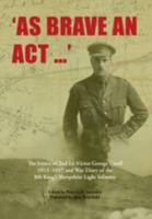 As Brave an Act: The Letters of 2nd Lt Victor George Ursell 1913-17 Kings Shropshire Light Infantry 1908336781 Book Cover