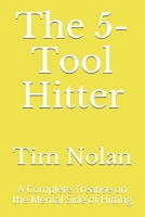 The 5-Tool Hitter: A Complete Treatise on the Mental Side of Hitting 1081597712 Book Cover