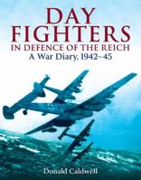 Day Fighters in Defence of the Reich: A War Diary, 1942 - 45 1848325258 Book Cover