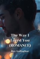 The Way I Loved You (ROMANCE) B0DPML4WZN Book Cover