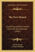 The New 'Hamel' Containing Hamel's French Grammar and Exercises, Revised by J. Duprat Merigon 1147397872 Book Cover