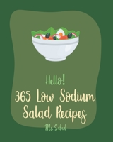 Hello! 365 Low Sodium Salad Recipes: Best Low Sodium Salad Cookbook Ever For Beginners [Apple Cider Vinegar Recipes, Summer Salads Cookbook, Low Sodium Vegan Cookbook, Tuna Salad Cookbook] [Book 1] B085HJS2LY Book Cover