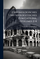 Chronologisches Und Apologetisches Zum Catilina, Volumes 2-4 1245806440 Book Cover