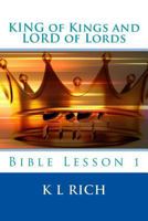 KING of Kings and LORD of Lords: Who Is God?: Bible Lesson 1 1387067656 Book Cover