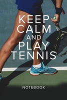 Keep Calm And Play Tennis Notebook: Tennis Gift - Blank Lined Journal For Players & Coaches 1710355069 Book Cover