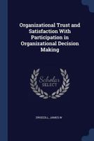 Organizational trust and satisfaction with participation in organizational decision making 1340271028 Book Cover