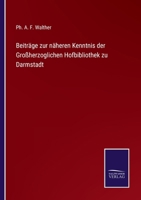 Beiträge zur näheren Kenntnis der Großherzoglichen Hofbibliothek zu Darmstadt 3752535342 Book Cover