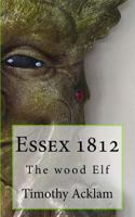 Essex 1812: The wood Elf 1546714855 Book Cover