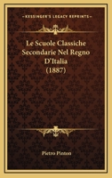 Le Scuole Classiche Secondarie Nel Regno D'Italia (1887) 1148059229 Book Cover