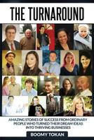 The Turnaround:: Extraordinary Stories of How Ordinary People Turned Their Dreams 1484874102 Book Cover