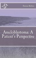 Ameloblastoma: A Patient's Perspective 1456599402 Book Cover