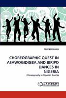 CHOREOGRAPHIC QUEST IN ASAWOGIDIGBA AND BIRIPO DANCES IN NIGERIA: Choreography in Nigerian Dances 3843388768 Book Cover