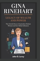 Gina Rinehart Legacy of Wealth and Power: The Untold Story of Australia’s Richest Woman and Her Global Influence B0DZ1WG4QT Book Cover