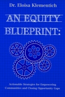 An Equity Blueprint: Actionable Strategies for Empowering Communities and Closing Opportunity Gaps B0GMT2BX6G Book Cover