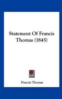 Statement Of Francis Thomas (1845) 1240013558 Book Cover