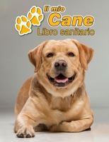 Il mio cane Libro sanitario: Labrador Retriever - 109 Pagine - Dimensioni 22cm x 28cm - Quaderno da compilare per le vaccinazioni, visite veterinarie, diario eccetera per i proprietari di cani - Libre 1711706302 Book Cover