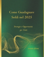 Come Guadagnare Soldi nel 2025: Strategie e Opportunità per Tutti (Italian Edition) B0DQJFQCTG Book Cover