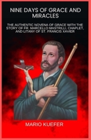 NINE DAYS OF GRACE AND MIRACLES: THE AUTHENTIC NOVENA OF GRACE WITH THE STORY OF FR. MARCELLO MASTRILLI, CHAPLET, AND LITANY OF ST. FRANCIS XAVIER B0GPQRKVC5 Book Cover