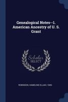 Genealogical Notes--1. American Ancestry of U. S. Grant 1376637383 Book Cover