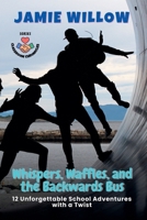 Whispers, Waffles, and the Backwards Bus: 12 Unforgettable School Adventures with a Twist (Classroom Chronicles) B0F9ZXX5CH Book Cover