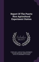 Report Of The Puerto Rico Agricultural Experiment Station 1355664985 Book Cover