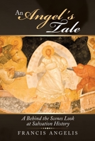 An Angel's Tale: A Behind the Scenes Look at Salvation History 1489730907 Book Cover