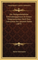 Der Weltgeschichtliche Entwicklungsprozess In Seinen Hauptmomenten Nach Dem Lehrsystem Des Apostels Paulus (1875) 1168312663 Book Cover