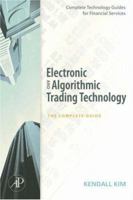 Electronic and Algorithmic Trading Technology: The Complete Guide 0123724910 Book Cover