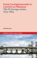 From Carrigdrumruske to Carrick-On-Shannon: The St George Estate, 1613-1864 1801511314 Book Cover